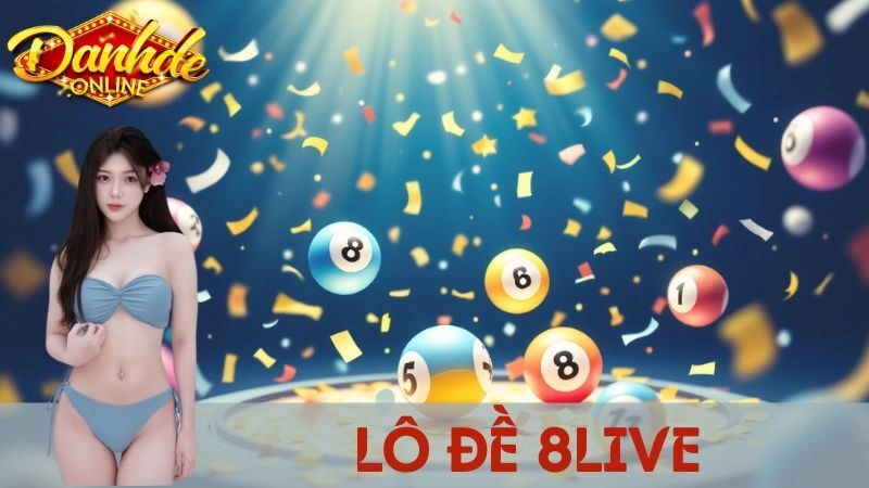 Nhà Cái Lô Đề 8live – Uy Tín Hàng Đầu, Cược Số Dễ Thắng